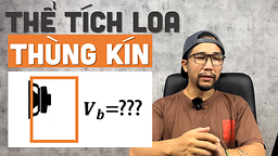 Tính thể tích loa thùng kín và lựa chọn củ loa chơi loa thùng kín