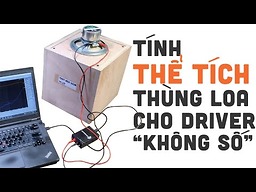 Tính thể tích thùng loa cho các củ loa không có thông số kỹ thuật
